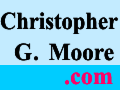
   Author Christopher
   G. Moore showcases
   his books, and more.

   The official site.
   *CLICK* and GO
   